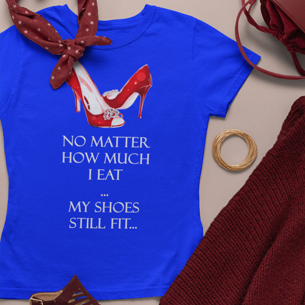 Moteriški marškinėliai "My shoes still fit" Moteriški marškinėliai "My shoes still fit"