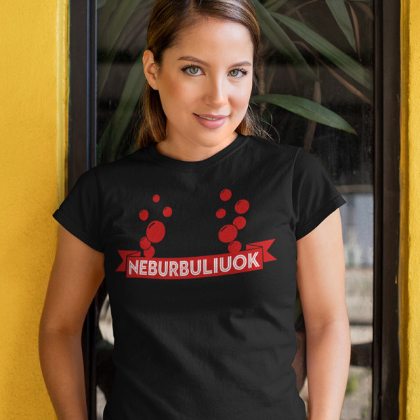 Moteriški marškinėliai „Neburbuliuok“