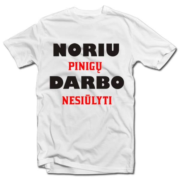Marškinėliai "Noriu pinigų" Marškinėliai "Noriu pinigų"