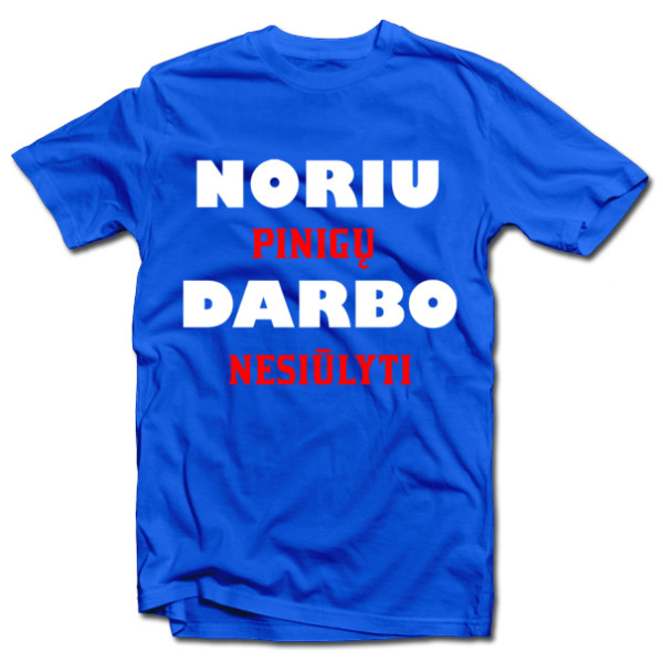 Marškinėliai "Noriu pinigų" Marškinėliai "Noriu pinigų"