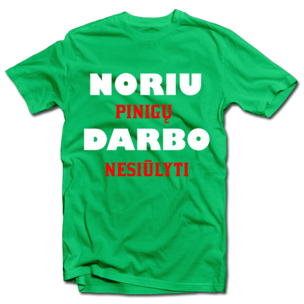 Marškinėliai "Noriu pinigų" Marškinėliai "Noriu pinigų"