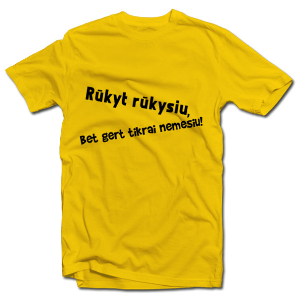 Marškinėliai "Rūkyt rūkysiu, bet gert tikrai nemesiu"