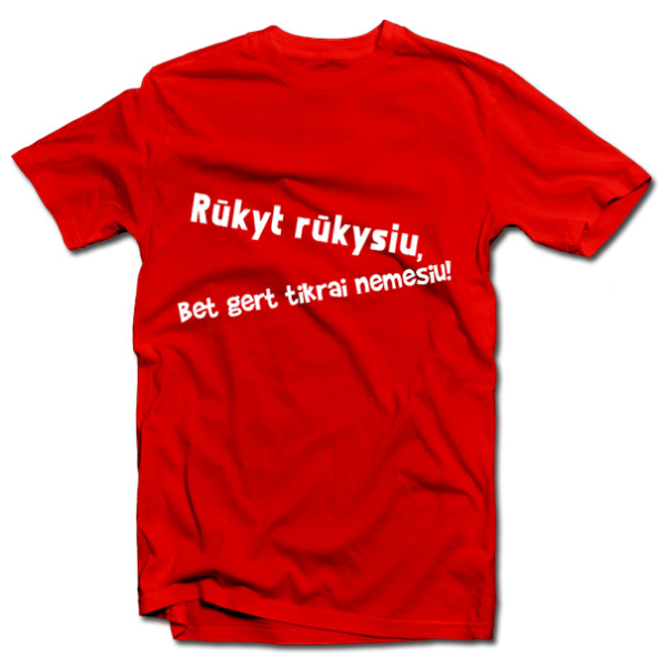 Marškinėliai "Rūkyt rūkysiu, bet gert tikrai nemesiu"