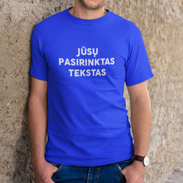 Marškinėliai su Jūsų pasirinktu užrašu Marškinėliai su Jūsų pasirinktu užrašu