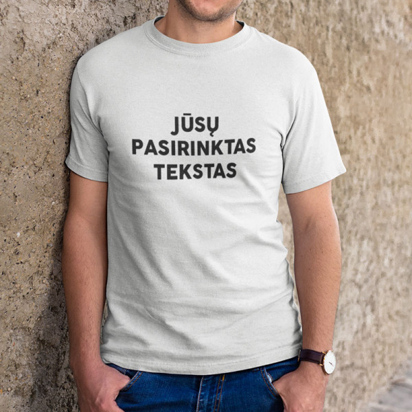 Marškinėliai su Jūsų pasirinktu užrašu Marškinėliai su Jūsų pasirinktu užrašu