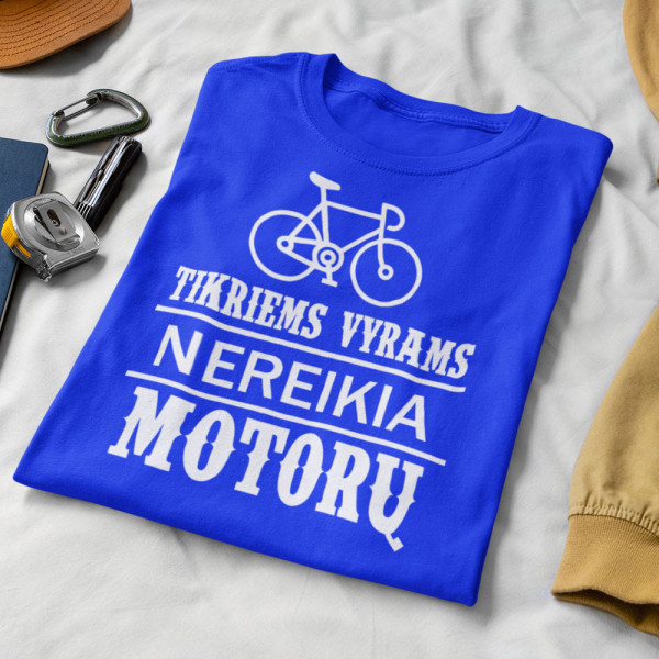 Marškinėliai "Tikriems vyrams nereikia motorų"