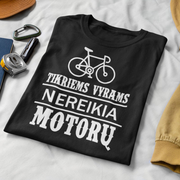 Marškinėliai "Tikriems vyrams nereikia motorų"