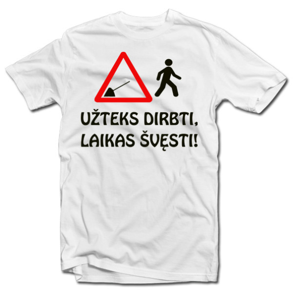 Marškinėliai "Užteks dirbti, laikas švęsti!" Marškinėliai "Užteks dirbti, laikas švęsti!"