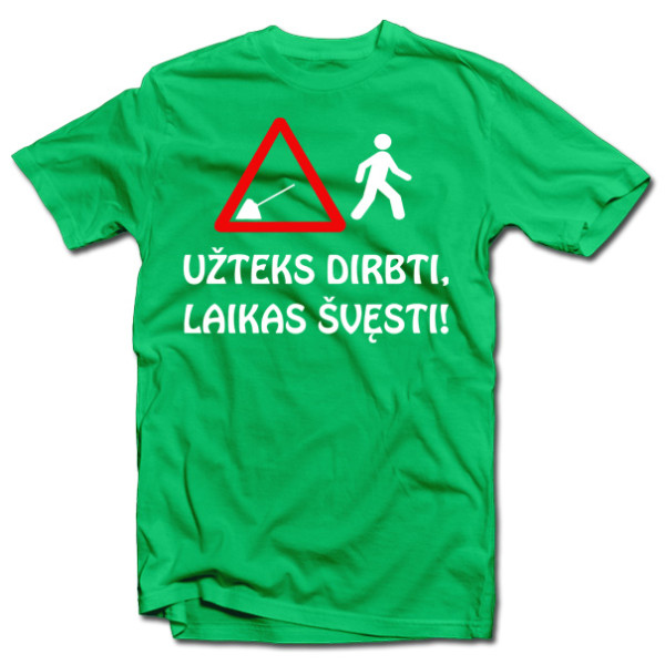 Marškinėliai "Užteks dirbti, laikas švęsti!" Marškinėliai "Užteks dirbti, laikas švęsti!"