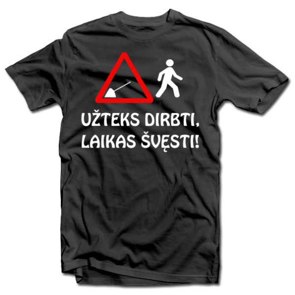 Marškinėliai "Užteks dirbti, laikas švęsti!" Marškinėliai "Užteks dirbti, laikas švęsti!"