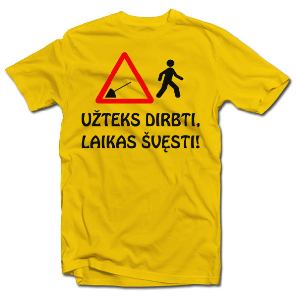 Marškinėliai "Užteks dirbti, laikas švęsti!" Marškinėliai "Užteks dirbti, laikas švęsti!"