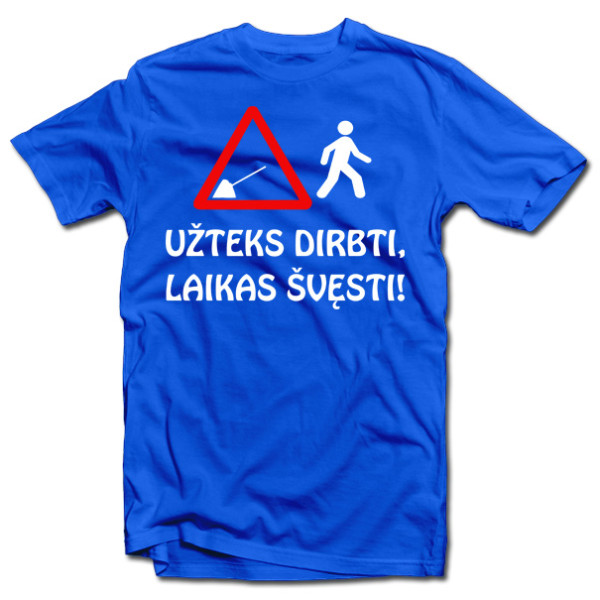 Marškinėliai "Užteks dirbti, laikas švęsti!" Marškinėliai "Užteks dirbti, laikas švęsti!"