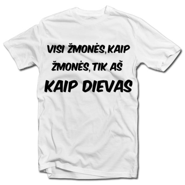 Marškinėliai "Visi žmonės, kaip žmonės..." Marškinėliai "Visi žmonės, kaip žmonės..."