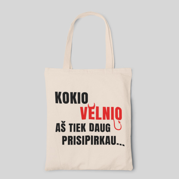Medžiaginis maišelis "Kodėl aš tiek prisipirkau..." Medžiaginis maišelis "Kodėl aš tiek prisipirkau..."