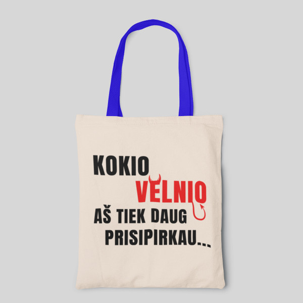 Medžiaginis maišelis "Kodėl aš tiek prisipirkau..." Medžiaginis maišelis "Kodėl aš tiek prisipirkau..."