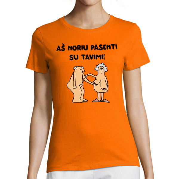Moteriški marškinėliai "Aš noriu pasenti su tavimi"