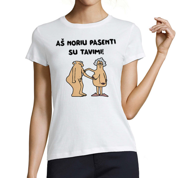 Moteriški marškinėliai "Aš noriu pasenti su tavimi"