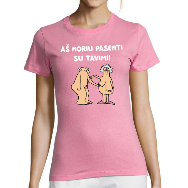 Moteriški marškinėliai "Aš noriu pasenti su tavimi"