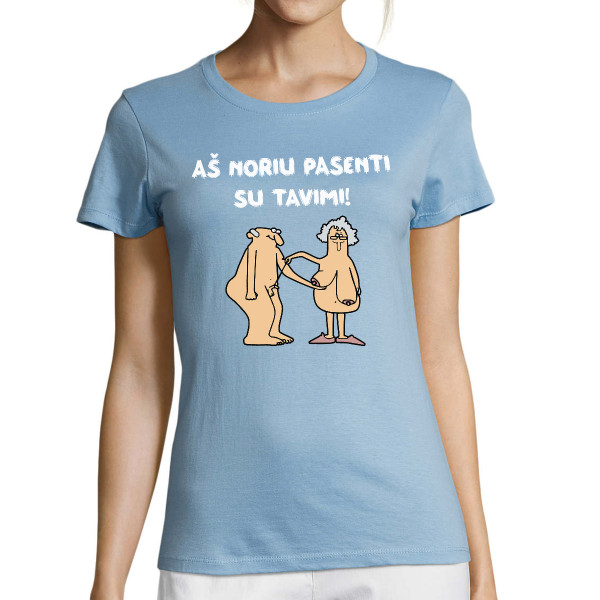 Moteriški marškinėliai "Aš noriu pasenti su tavimi"