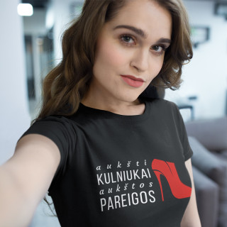 Moteriški marškinėliai "Aukšti kulniukai-aukštos pareigos"