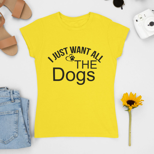 Moteriški marškinėliai "I just want all the dogs"