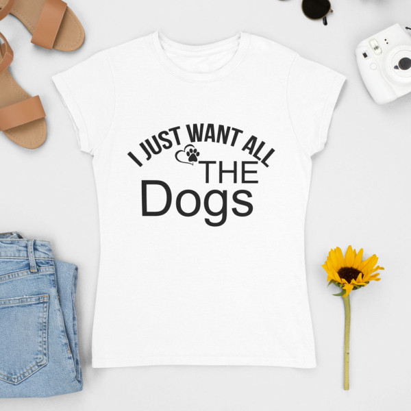 Moteriški marškinėliai "I just want all the dogs"