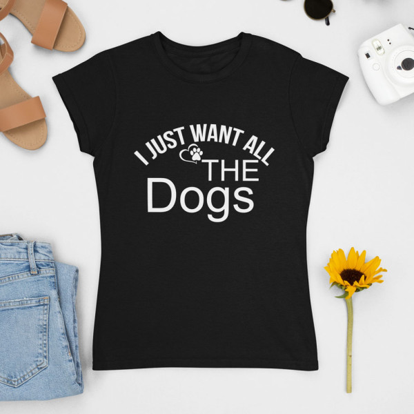 Moteriški marškinėliai "I just want all the dogs"
