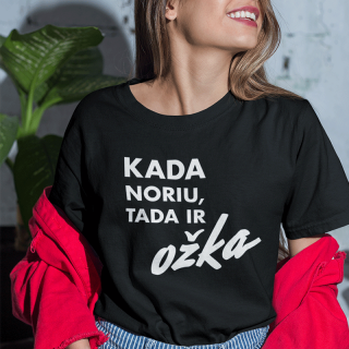 Moteriški marškinėliai "Kada noriu, tada ir OŽKA"