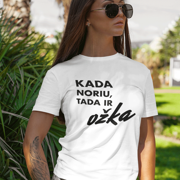 Moteriški marškinėliai "Kada noriu, tada ir OŽKA" Moteriški marškinėliai "Kada noriu, tada ir OŽKA"