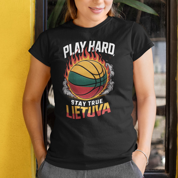 Moteriški marškinėliai "Lietuva: play hard, stay true"