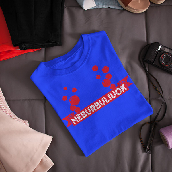 Moteriški marškinėliai „Neburbuliuok“