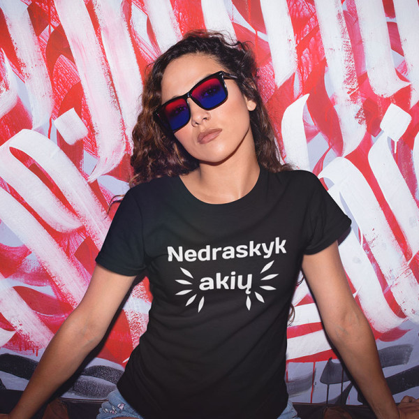 Moteriški marškinėliai "Nedraskyk akių"