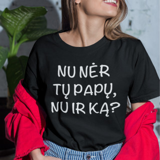 Moteriški marškinėliai "Nu nėr tų papų, nu ir ką?"