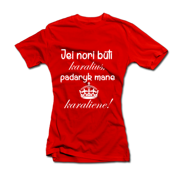 Moteriški marškinėliai "Padaryk mane karaliene"
