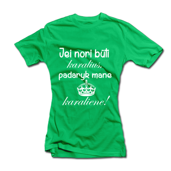 Moteriški marškinėliai "Padaryk mane karaliene"