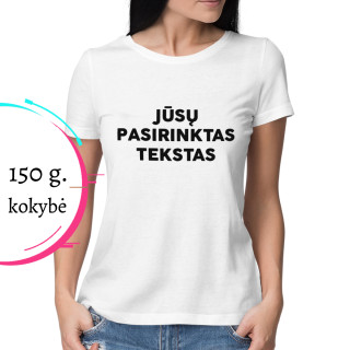 Moteriški marškinėliai su Jūsų pasirinktu užrašu