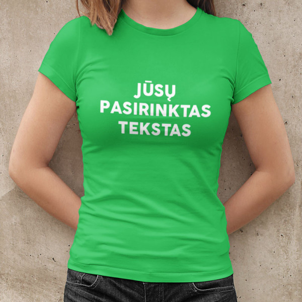Moteriški marškinėliai su Jūsų pasirinktu užrašu Moteriški marškinėliai su Jūsų pasirinktu užrašu