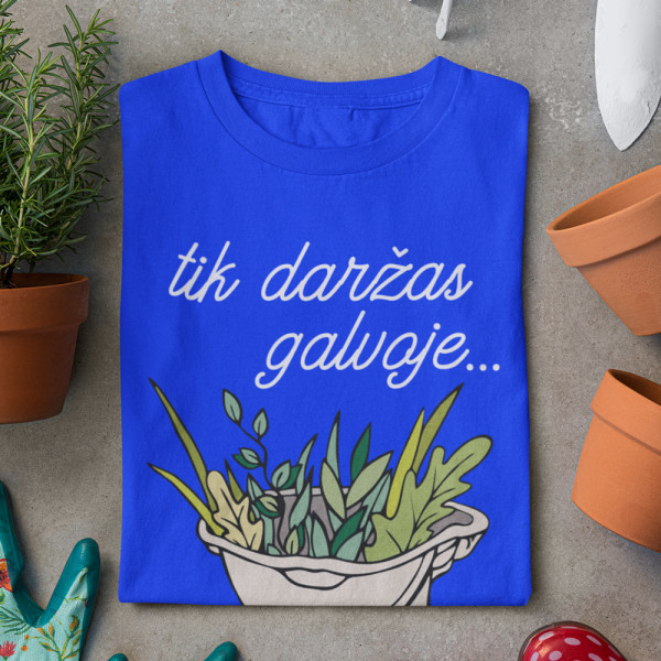 Moteriški marškinėliai "Tik daržas galvoje"