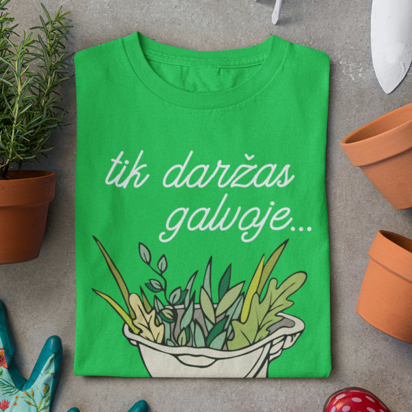 Moteriški marškinėliai "Tik daržas galvoje"