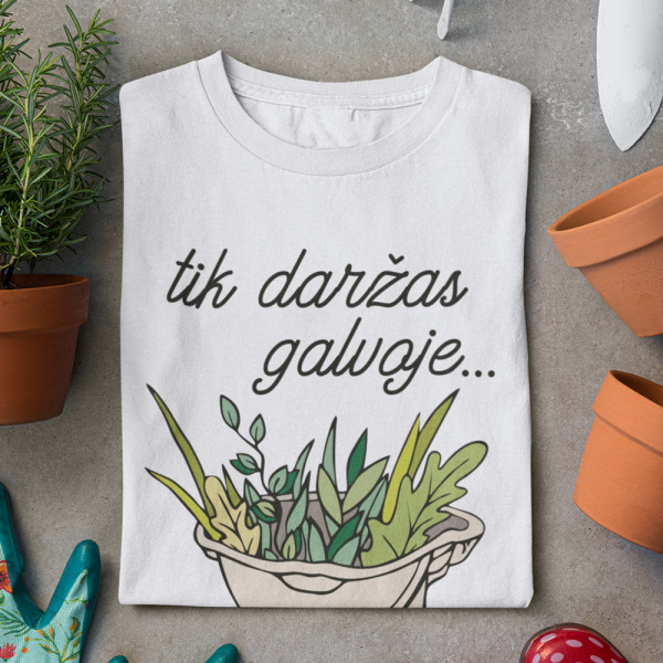 Moteriški marškinėliai "Tik daržas galvoje"