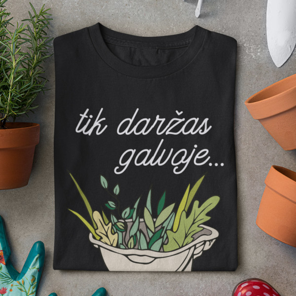 Moteriški marškinėliai "Tik daržas galvoje"