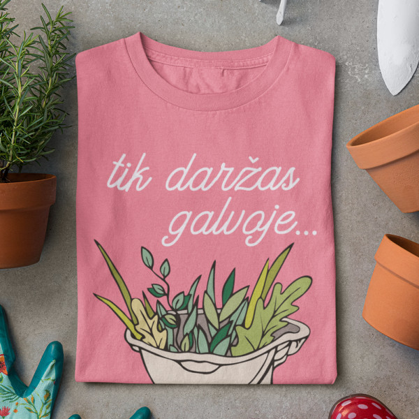 Moteriški marškinėliai "Tik daržas galvoje"