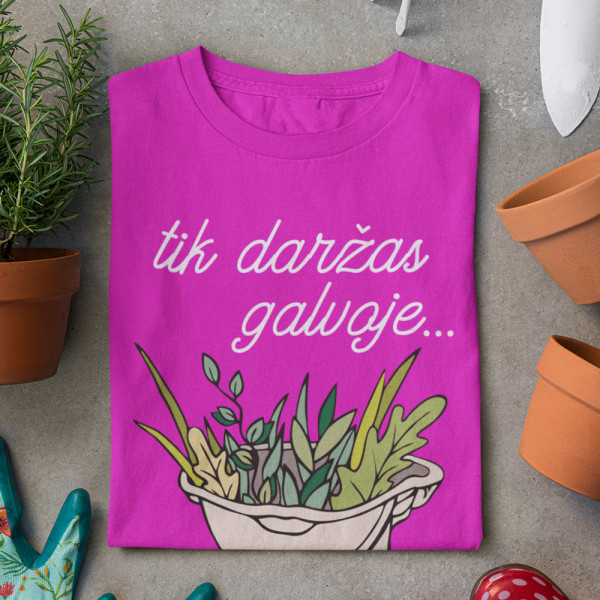 Moteriški marškinėliai "Tik daržas galvoje"