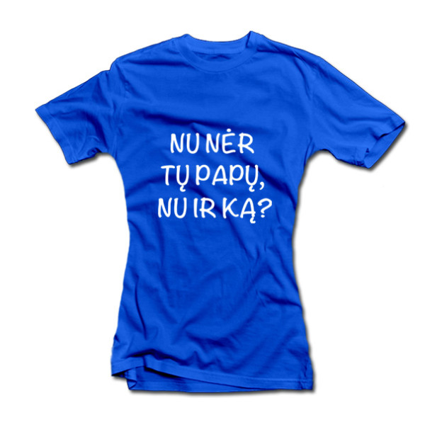 Moteriški marškinėliai "Nu nėr tų papų, nu ir ką?" Moteriški marškinėliai "Nu nėr tų papų, nu ir ką?"