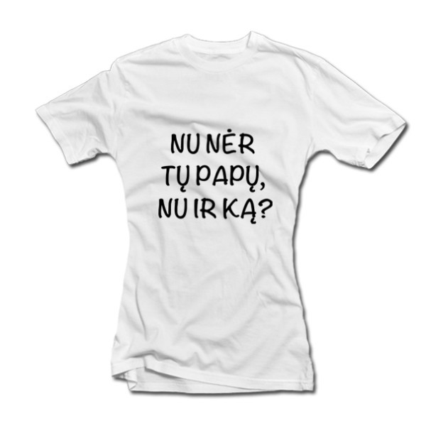 Moteriški marškinėliai "Nu nėr tų papų, nu ir ką?" Moteriški marškinėliai "Nu nėr tų papų, nu ir ką?"