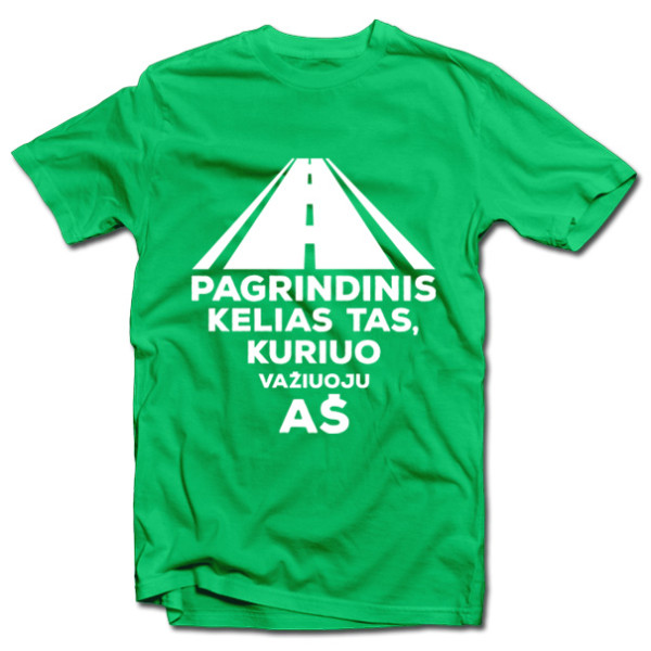 Marškinėliai "Pagrindinis kelias tas, kuriuo važiuoju aš"