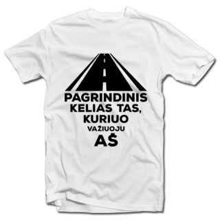 Marškinėliai "Pagrindinis kelias tas, kuriuo važiuoju aš"