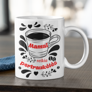 Puodelis "Mamai reikia pertraukėlės"