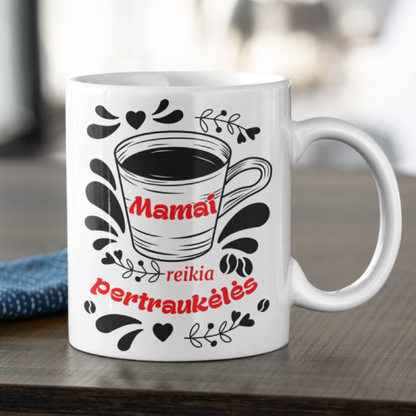 Puodelis "Mamai reikia pertraukėlės" Puodelis "Mamai reikia pertraukėlės"
