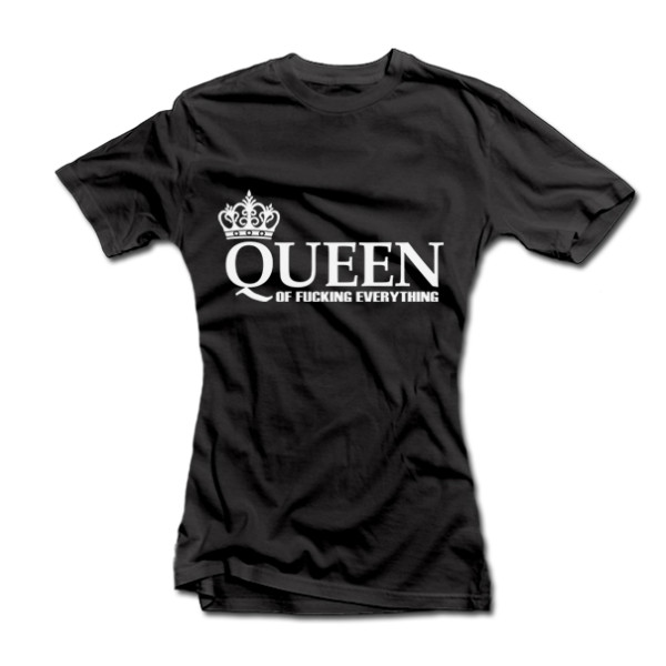 Moteriški marškinėliai "Queen of Fucking Everything" Moteriški marškinėliai "Queen of Fucking Everything"